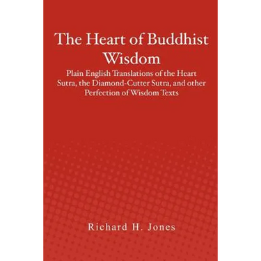 The Heart of Buddhist Wisdom: Plain English Translations of the Heart Sutra, the Diamond-Cutter Sutra, and other Perfection of Wisdom Texts