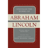 Uncollected Works of Abraham Lincoln: His Letters, Addresses and Other Paper: Volume Two: 1841-1845