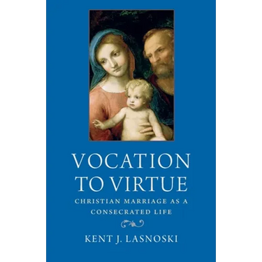 Vocation to Virtue: Christian Marriage as a Consecrated Life