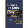 Elections in Latin America: Campaigns, Voters, and Institutions