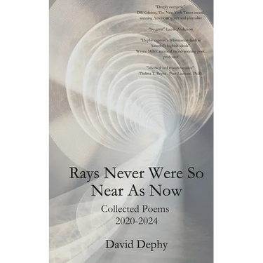 Rays Never Were So Near As Now: Collected Poems 2020-2024