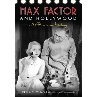 Max Factor and Hollywood: A Glamorous History