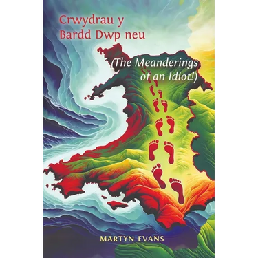 Crwydrau y Bardd Dwp neu/or The meanderings of an Idiot!