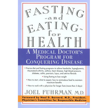 Fasting and Eating for Health: A Medical Doctor's Program for Conquering Disease