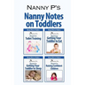 Nanny Notes on Toddlers: (Nanny P's Blueprints for Toilet Training, Eating, Sleeping and Raising Confident Children)