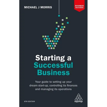 Starting a Successful Business: Your Guide to Setting Up Your Dream Start-Up, Controlling Its Finances and Managing Its Operations