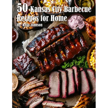 50 Kansas City Barbecue Recipes for Home