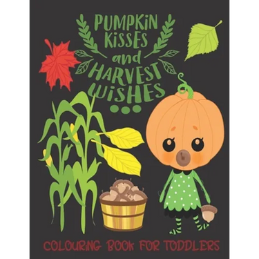 Pumpkin Kisses and Harvest Wishes- Colouring Book For Toddlers: Autumn Colouring for little fingers