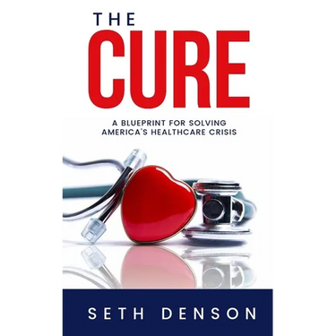 The Cure: A Blueprint for Solving America's Healthcare Crisis