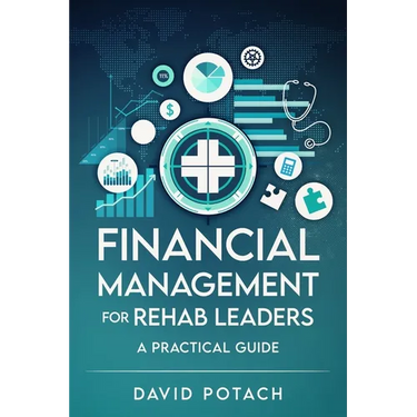 Financial Management for Rehab Leaders: A Practical Guide