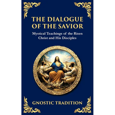 The Dialogue of the Savior: Mystical Conversations on Divine Truth and Enlightenment