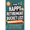 The Happy Retirement Bucket List Guidebook: Create the Life You Love, Stay Active and Engaged, Discover New Passions and Joys