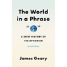 The World in a Phrase: A Brief History of the Aphorism, Second Edition