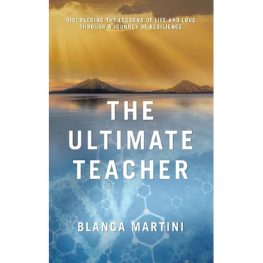 The Ultimate Teacher: Discovering the Lessons of Life and Love Through a Journey of Resilience
