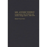 Mr. Atomic Energy: Congressman Chet Holifield and Atomic Energy Affairs, 1945-1974