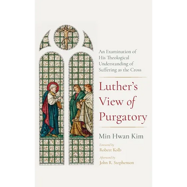 Luther's View of Purgatory: An Examination of His Theological Understanding of Suffering as the Cross