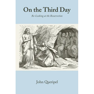 On the Third Day: Re-Looking at the Resurrection