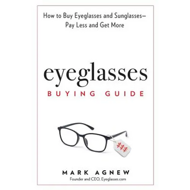 Eyeglasses Buying Guide: How to Buy Eyeglasses and Sunglasses -- Pay Less and Get More