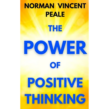 The Power of Positive Thinking: A Practical Guide to Mastering the Problems of Everyday Living