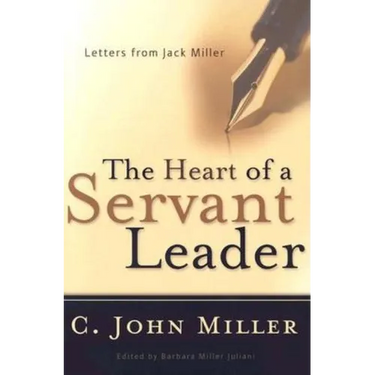 The Heart of a Servant Leader: Letters from Jack Miller