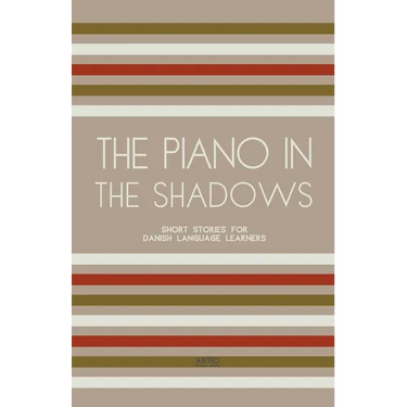 The Piano In The Shadows: Short Stories for Danish Language Learners