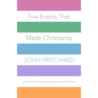 Five Events That Made Christianity: Christmas, Good Friday, Easter, Ascension and Pentecost