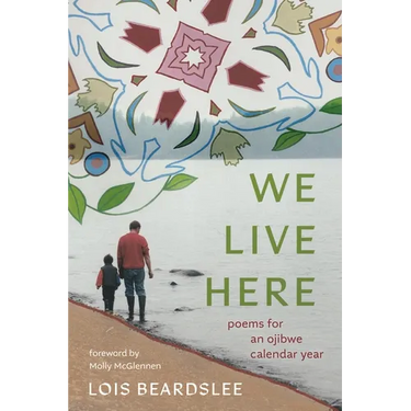 We Live Here: Poems for an Ojibwe Calendar Year