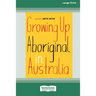 Growing Up Aboriginal in Australia (16pt Large Print Edition)