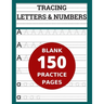 Tracing Letters & Numbers 150 Blank Practice Pages: Workbook for Preschool/ Kindergarten /Kids Ages 3-5/ Blank Pages Practice Books For Kids