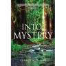 Into Mystery: Finding The Headwaters Of Scripture, Volume 1