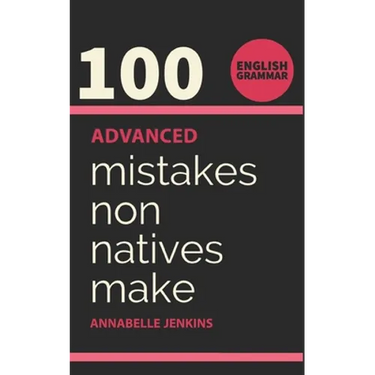 English Grammar: 100 Advanced Mistakes Non Natives Make