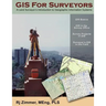 GIS For Surveyors: A Land Surveyor's Introduction to Geographic Information Systems