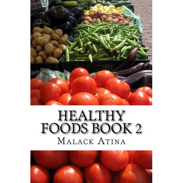 Healthy Foods Book 2: The Ultimate Guide To Healthy Foods And Healthy Cooking!