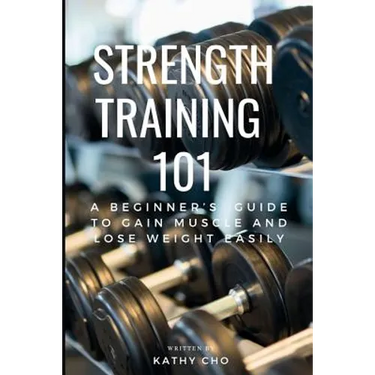 Strength Training 101: A Beginner's Guide to Gain Muscle and Lose Weight Easily