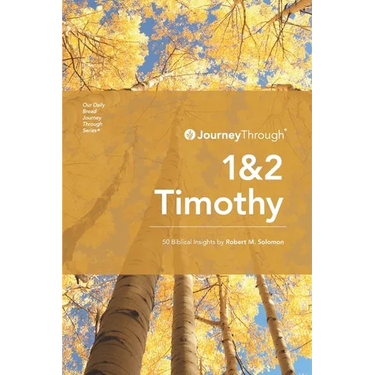 Journey Through 1 & 2 Timothy: 50 Biblical Insights By Robert M. Solomon