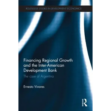 Financing Regional Growth and the Inter-American Development Bank: The Case of Argentina