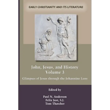 John, Jesus, and History, Volume 3: Glimpses of Jesus through the Johannine Lens