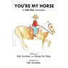 You're My Horse: A Little Bob Adventure