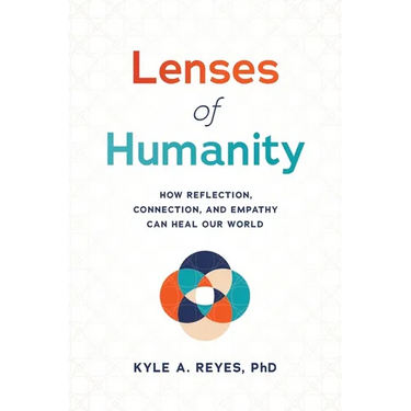 Lenses of Humanity: How Reflection, Connection, and Empathy Can Heal Our World
