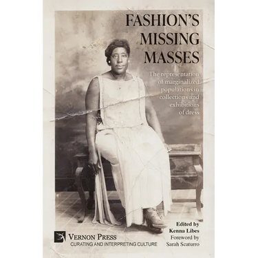 Fashion's Missing Masses: The representation of marginalized populations in collections and exhibitions of dress