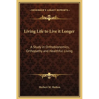 Living Life to Live it Longer: A Study in Orthobionomics, Orthopathy and Healthful Living