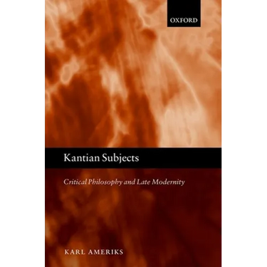 Kantian Subjects: Critical Philosophy and Late Modernity