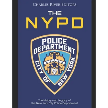 The NYPD: The History and Legacy of the New York City Police Department