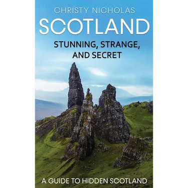 Scotland: Stunning, Strange, and Secret: A Guide to Hidden Scotland