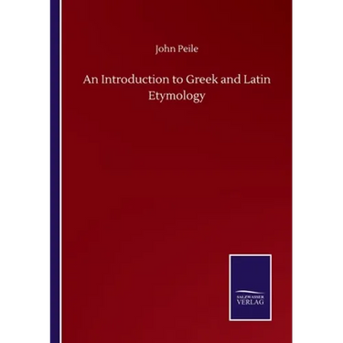 An Introduction to Greek and Latin Etymology
