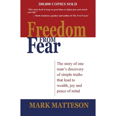 Freedom from Fear: The Story of One Man's Discovery of Simple Truths that Led to Wealth, Joy and Peace of Mind