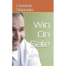Win On Sale: A New Perception Of Sale And Its 22 Basic Principles Or A Guide For The Modern Seller