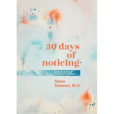 30 days of noticing: a simple practice for greater presence