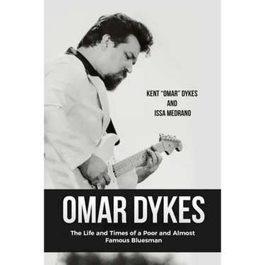Omar Dykes: The Life and Times of a Poor and Almost Famous Bluesman