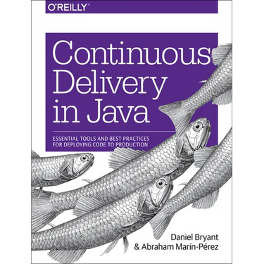 Continuous Delivery in Java: Essential Tools and Best Practices for Deploying Code to Production